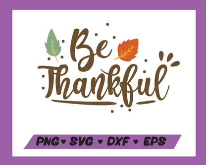 Be Thankful SVG, Thanksgiving SVG, Thankful SVG, Quote SVG, Instant download, Cricut cut files