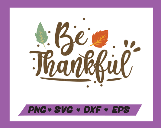 Be Thankful SVG, Thanksgiving SVG, Thankful SVG, Quote SVG, Instant download, Cricut cut files